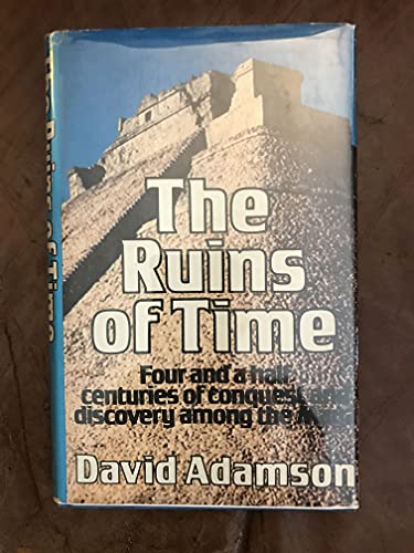 Imagen de archivo de The Ruins of Time : Four and a Half Centuries of Conquest and Discovery among the Maya a la venta por Better World Books