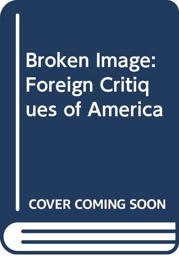 Imagen de archivo de Broken Image: Foreign Critiques of America a la venta por Housing Works Online Bookstore