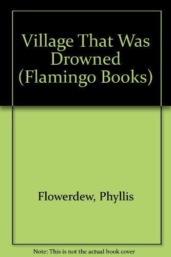Village That Was Drowned (Flamingo Books) (9780050001226) by Phyllis Flowerdew