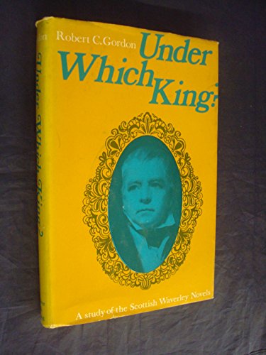 Stock image for Under Which King? A Study Of The Scottish Waverley Novels for sale by GloryBe Books & Ephemera, LLC