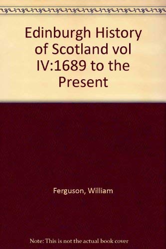 The Edinburgh History of Scotland, Vol 4: Scotland, 1689 to the Present