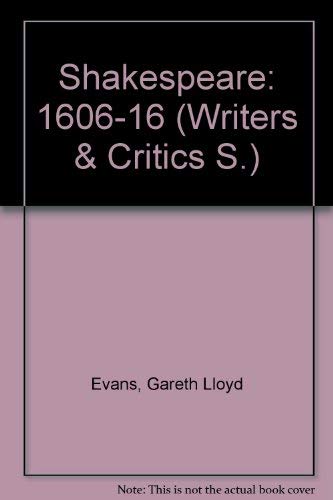 Stock image for Shakespeare: 1606-16 (Writers & Critics S.) for sale by Bahamut Media