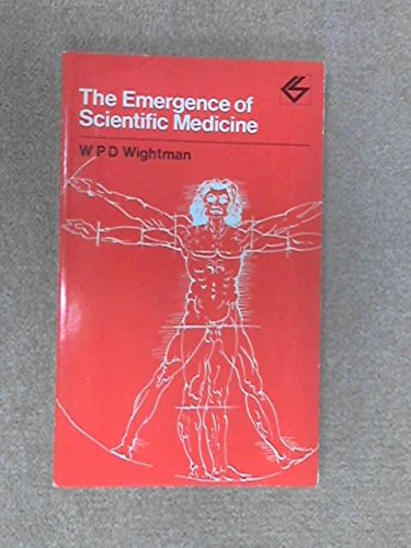 Emergence of Scientific Medicine (Contemporary Science Paperbacks) (9780050023297) by Wightman, W P D