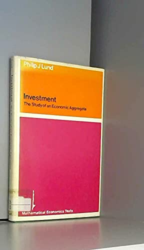 Stock image for Investment: The Study of an Economic Aggregate (Mathematical Economic Texts) for sale by SAVERY BOOKS