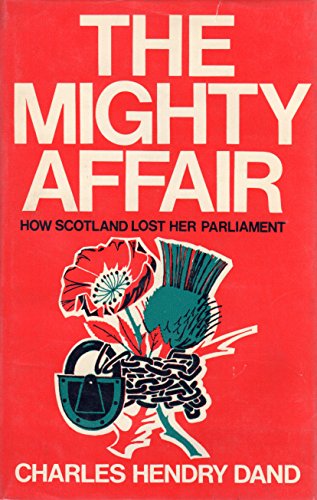 Stock image for MIGHTY AFFAIR How Scotland Lost Her Parliament for sale by Riverow Bookshop