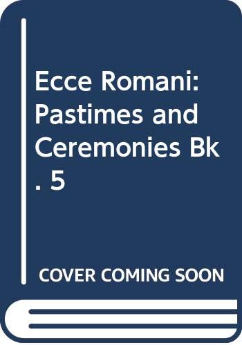 Stock image for Ecce Romani: Pastimes and Ceremonies Bk. 5 for sale by WorldofBooks