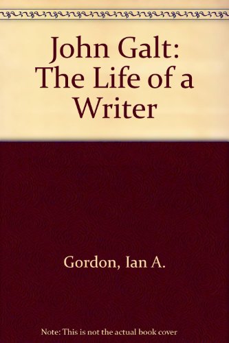 John Galt: The life of a writer (9780050026038) by Gordon, Ian Alistair