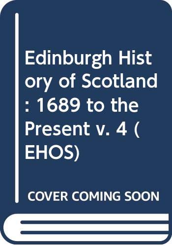 Beispielbild fr Edinburgh History of Scotland: 1689 to the Present v. 4 (EHOS) zum Verkauf von AwesomeBooks