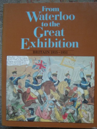 Imagen de archivo de From Waterloo to the Great Exhibition: Britain, 1815-51 a la venta por WorldofBooks