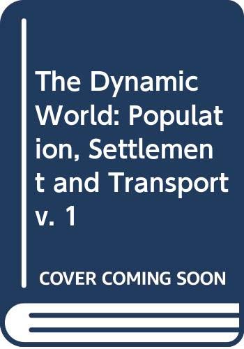 Stock image for The Dynamic World: Population, Settlement and Transport v. 1 for sale by AwesomeBooks