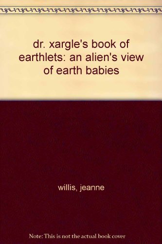 9780050045619: dr. xargle's book of earthlets: an alien's view of earth babies