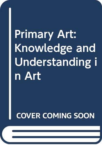 Stock image for Primary Art: Knowledge and Understanding in Art for sale by AwesomeBooks