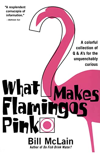 9780060000240: What Makes Flamingos Pink?: A Colorful Collection of Q & A's for the Unquenchably Curious