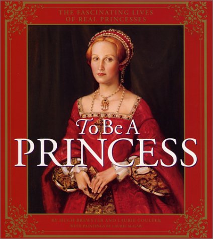 9780060001599: To Be a Princess: The Fascinating Lives of Real Princesses