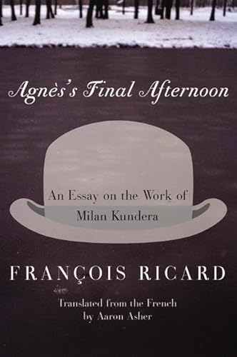 Imagen de archivo de Agnes's Final Afternoon: An Essay on the Work of Milan Kundera a la venta por HPB-Ruby