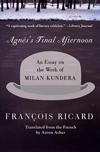 Beispielbild fr Agnes's Final Afternoon: An Essay on the Work of Milan Kundera zum Verkauf von Wonder Book