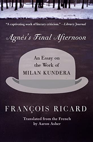 Imagen de archivo de Agnes's Final Afternoon: An Essay on the Work of Milan Kundera a la venta por Wonder Book