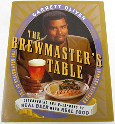 The Brewmaster's Table: Discovering the Pleasures of Real Beer with Real Food - Oliver, Garrett