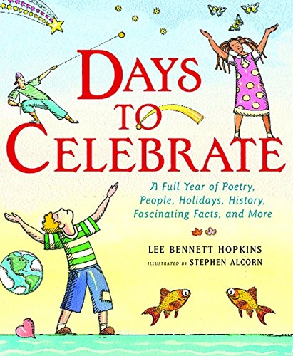 Beispielbild fr Days to Celebrate : A Full Year of Poetry, People, Holidays, History, Fascinating Facts, and More zum Verkauf von Better World Books