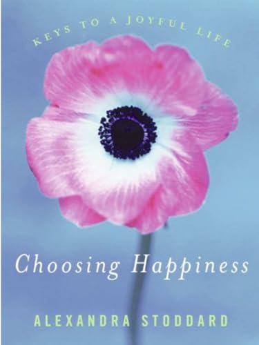 Choosing Happiness: Keys to a Joyful Life (9780060008048) by Stoddard, Alexandra