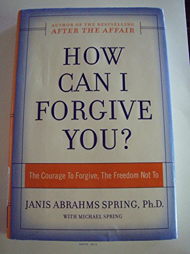 9780060009304: How Can I Forgive You?: The Courage To Forgive, the Freedom Not To