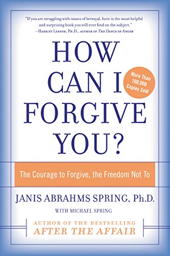 9780060009311: How Can I Forgive You: The Courage To Forgive or, the Freedom Not To: The Courage To Forgive, The Freedom Not To