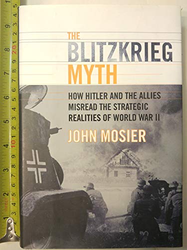 Imagen de archivo de The Blitzkrieg Myth : How Hitler and the Allies Misread the Strategic Realities of World War II a la venta por Better World Books
