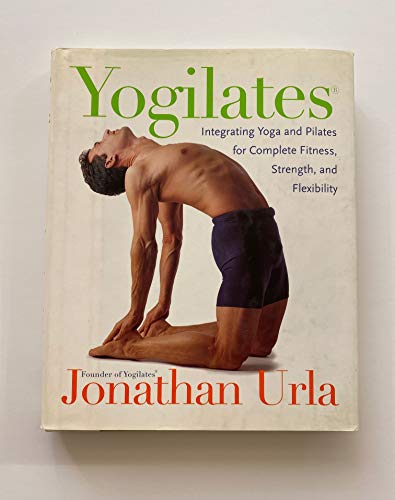 9780060010263: Yogilates(R): Integrating Yoga and Pilates for Complete Fitness, Strength, and Flexibility