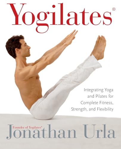 9780060010270: Yogilates(R): Integrating Yoga and Pilates for Complete Fitness, Strength, and Flexibility