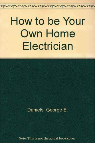 Imagen de archivo de How to Be Your Own Home Electrician a la venta por ThriftBooks-Atlanta