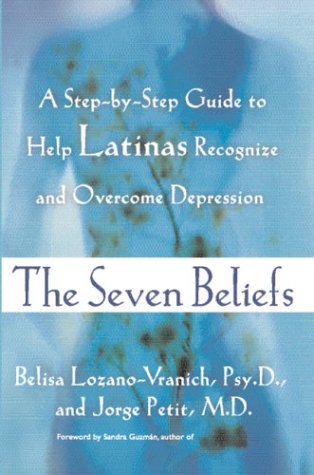 Stock image for The Seven Beliefs A Step-By-Step Guide to Help Latinas Recognize and Overcome Depression for sale by Willis Monie-Books, ABAA