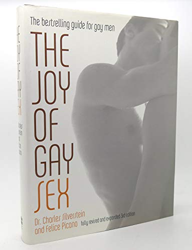 The Joy Of Gay Sex Fully Revised And Expanded Third Edition By Silverstein Charles Picano