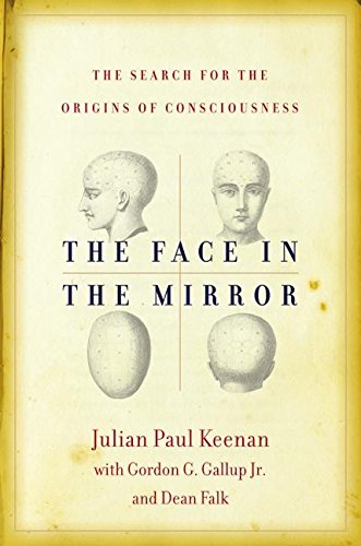 Stock image for The Face in the Mirror: The Search for the Origins of Consciousness for sale by Open Books