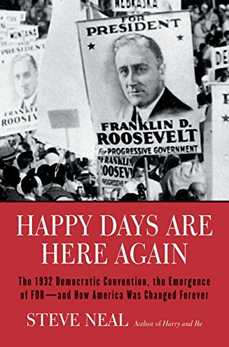 Beispielbild fr HAPPY DAYS ARE HERE AGAIN: THE 1932 DEMOCRATIC CONVENTION, THE EMERGENCE OF FDR - AND HOW AMERICA WAS CHANGED FOREVER. zum Verkauf von Cambridge Rare Books