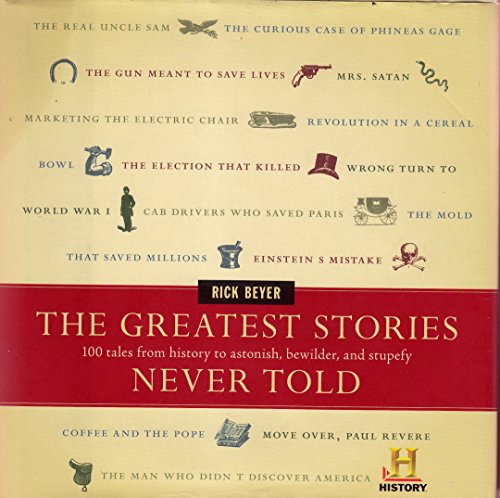 Stock image for The Greatest Stories Never Told: 100 Tales from History to Astonish, Bewilder, and Stupefy for sale by Orion Tech