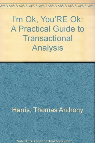 9780060023850: I'm Ok, You're Ok: A Practical Guide to Transactional Analysis