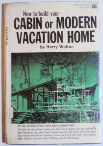 Imagen de archivo de How to Build Your Cabin or Modern Vacation Home a la venta por Once Upon A Time Books