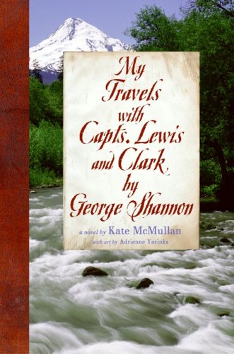 9780060081010: My Travels with Capts. Lewis and Clark, by George Shannon