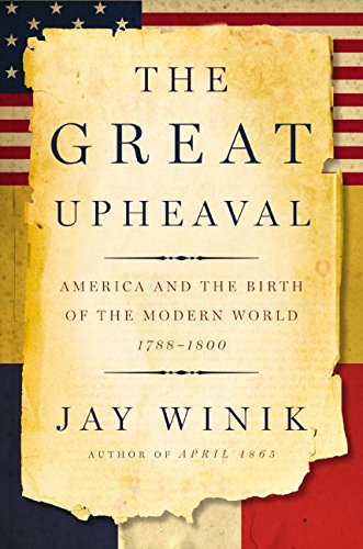 Stock image for The Great Upheaval: America and the Birth of the Modern World, 1788-1800 for sale by Reliant Bookstore