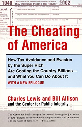 Imagen de archivo de The Cheating of America : How Tax Avoidance and Evasion by the Super Rich Are Costing the Country Billions--And What You Can Do about It a la venta por Better World Books