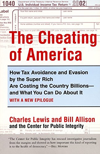 Stock image for The Cheating of America : How Tax Avoidance and Evasion by the Super Rich Are Costing the Country Billions--And What You Can Do about It for sale by Better World Books