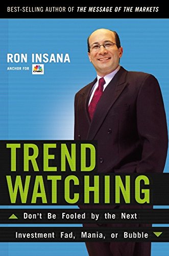 TrendWatching: Don't Be Fooled by the Next Investment Fad, Mania, or Bubble (9780060084622) by Insana, Ron