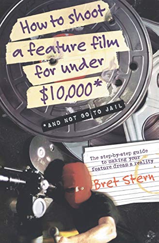 Beispielbild fr How to Shoot a Feature Film for Under $10,000 (And Not Go to Jail) zum Verkauf von Ergodebooks