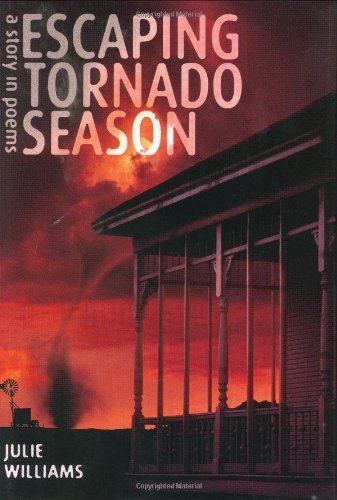 Escaping Tornado Season: A Story in Poems (9780060086404) by Williams, Julie