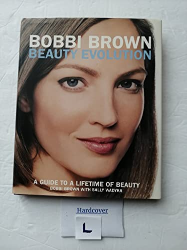Bobbi Brown Beauty Evolution: A Guide to a Lifetime of Beauty (Bobbi Brown Series) - Sally Wadyka,Bobbi Brown