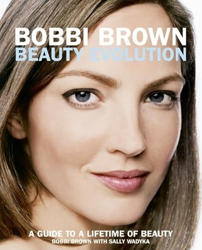 9780060088828: Bobbi Brown Beauty Evolution: A Guide To A Lifetime Of Beauty