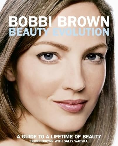 9780060088828: Bobbi Brown Beauty Evolution: A Guide to a Lifetime of Beauty (Bobbi Brown Series, 3)