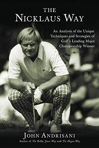 Stock image for The Nicklaus Way: An Analysis of the Unique Techniques and Strategies of Golf's Leading Major Championship Winner for sale by Once Upon A Time Books