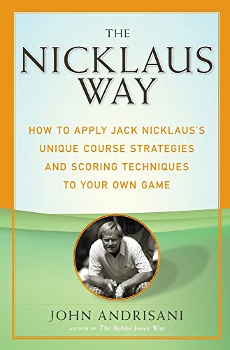 Stock image for The Nicklaus Way: How to Apply Jack Nicklaus's Unique Course Strategies and Scoring Techniques to Your Own Game for sale by SecondSale
