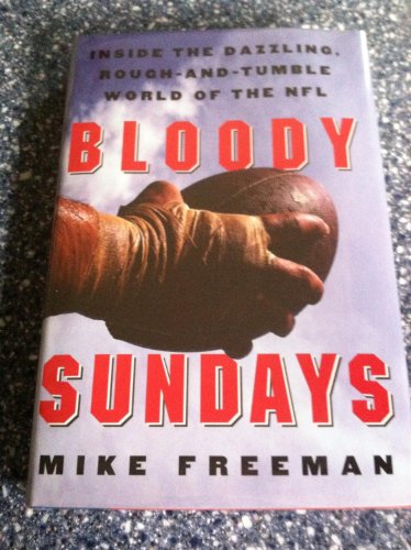 Imagen de archivo de Bloody Sundays: Inside the Dazzling, Rough-and-Tumble World of the NFL a la venta por Wonder Book